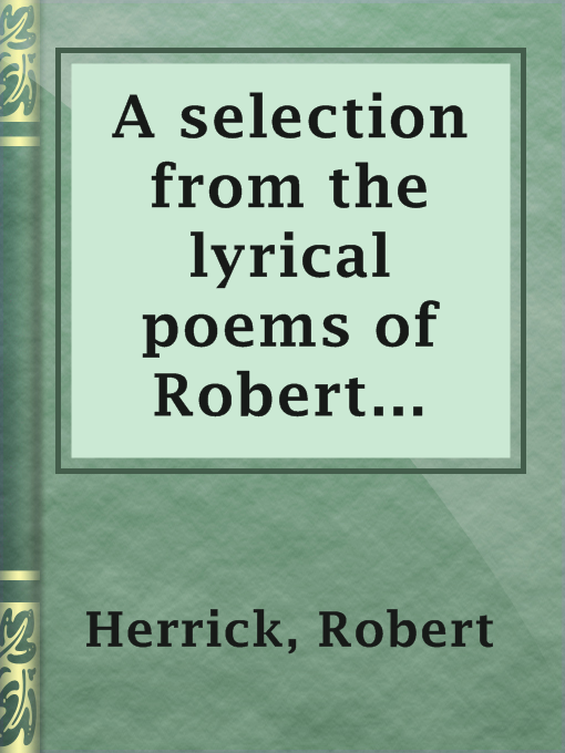 Cover image for A selection from the lyrical poems of Robert Herrick